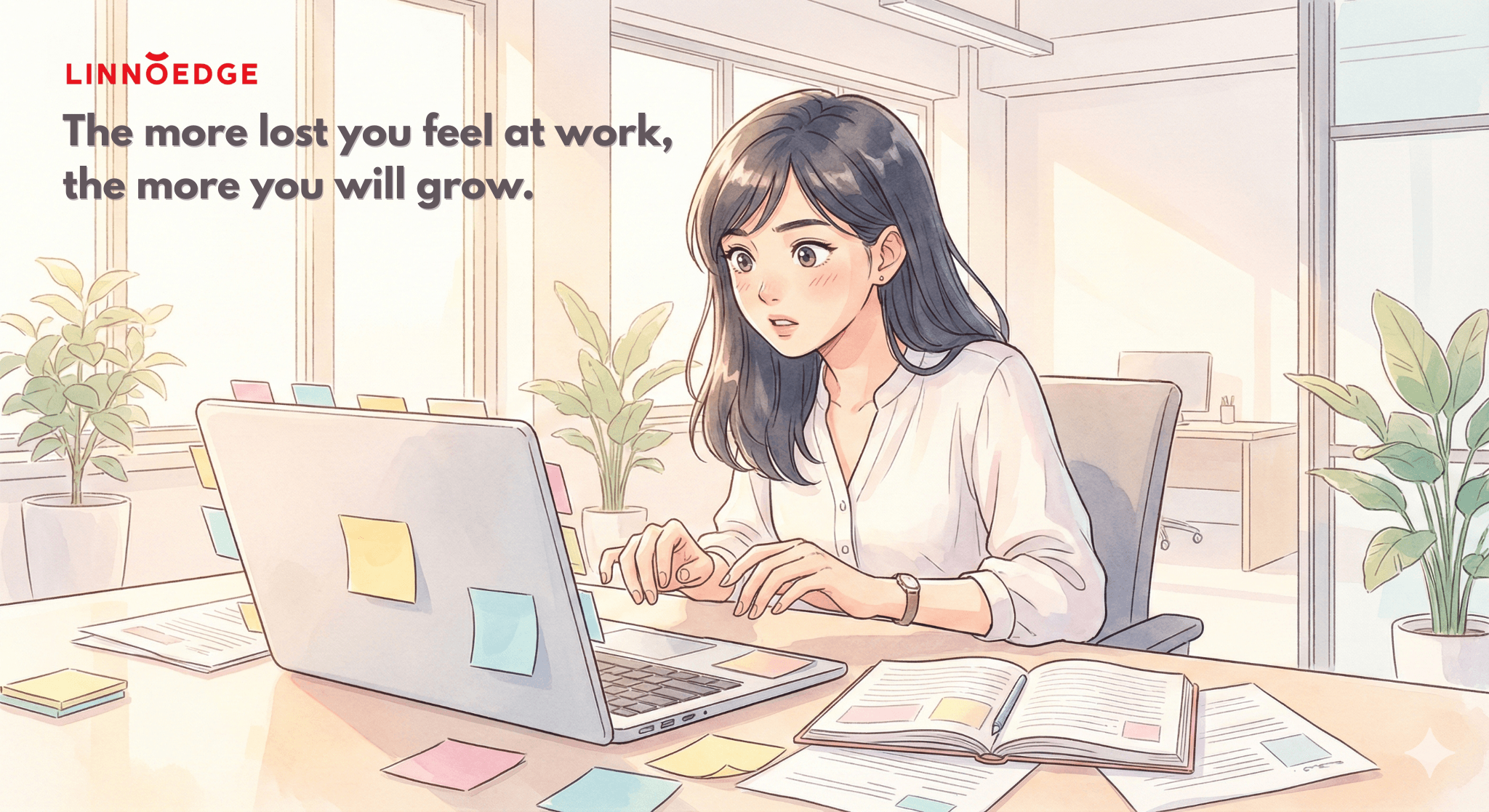 The more lost you feel at work, the more you will grow.
