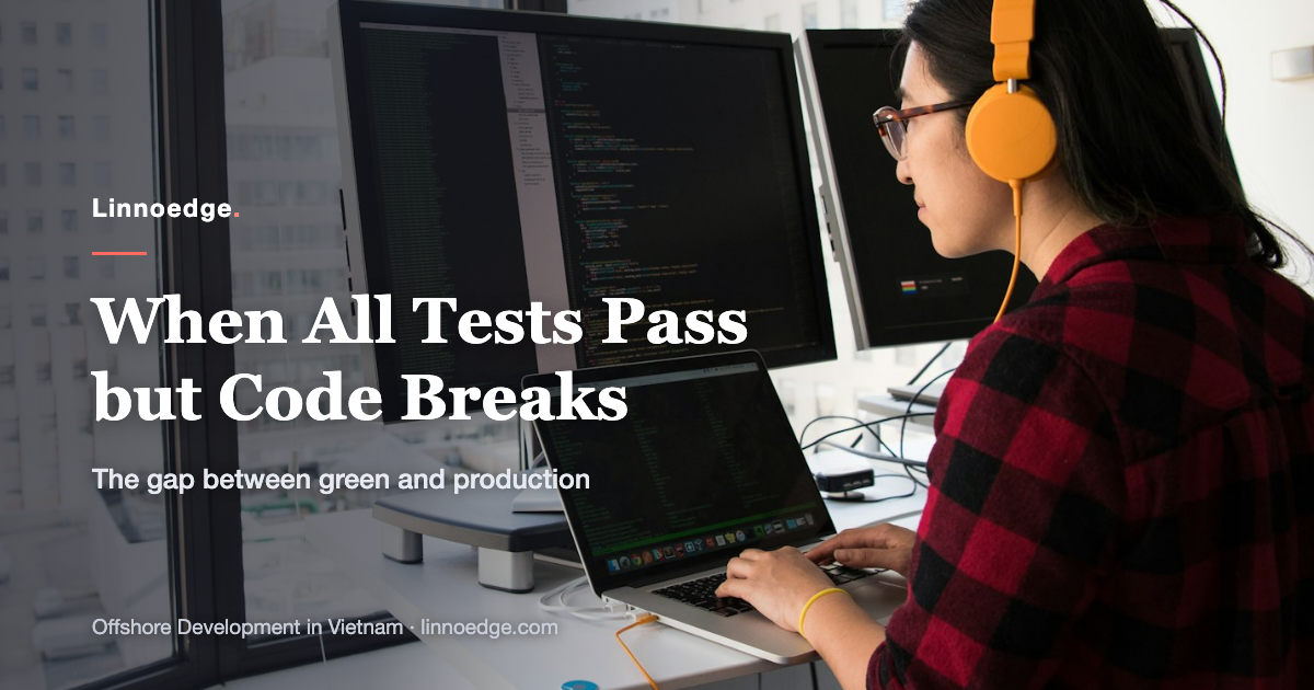 Why all tests pass but code still breaks in production
