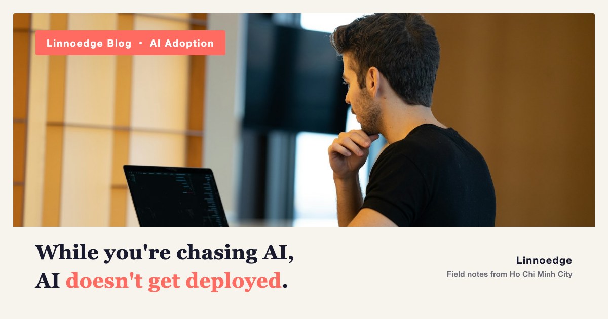 While you’re chasing AI, AI doesn’t get deployed