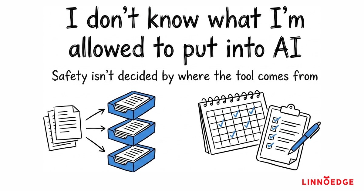 “I Don’t Know What I’m Allowed to Put Into AI” — Safety Isn’t Decided by Where the Tool Comes From