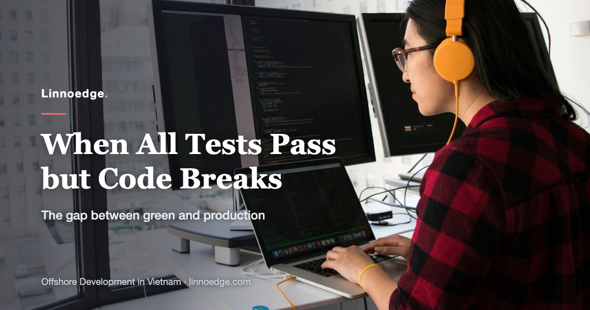 Why all tests pass but code still breaks in production