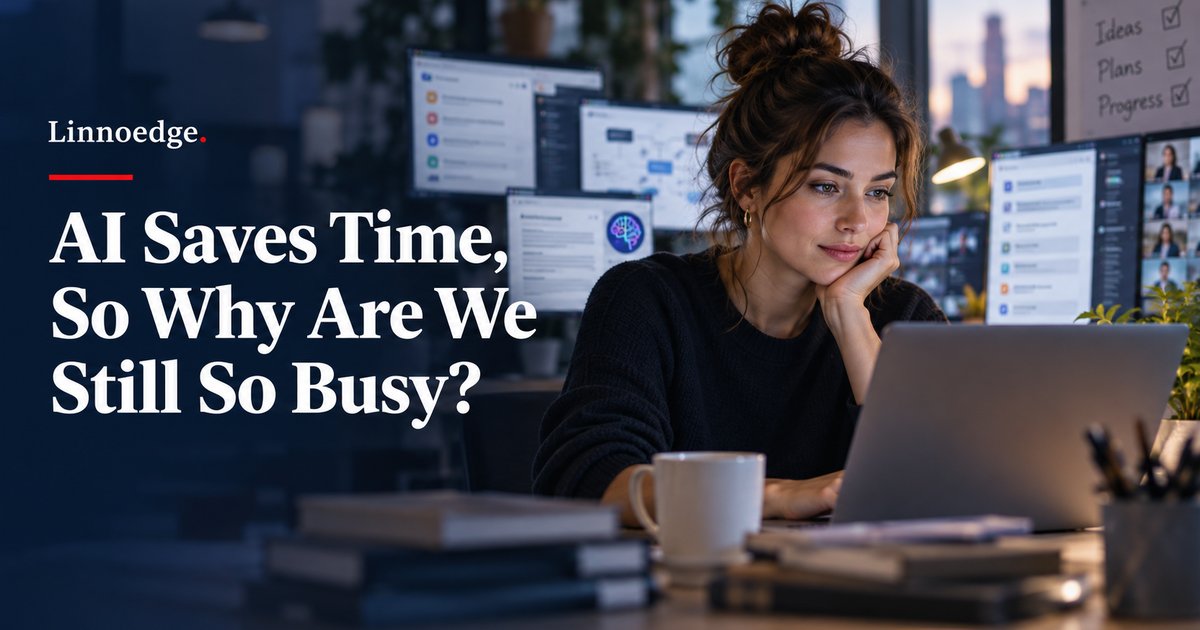 AI Saves Time, So Why Are We Still So Busy?