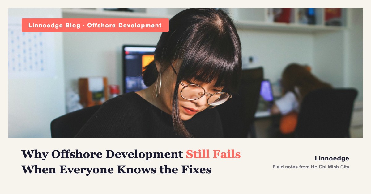 Why Offshore Development Still Fails When Everyone Knows the Fixes